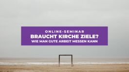 Braucht Kirche Ziele? Wie man gute Arbeit messen kann