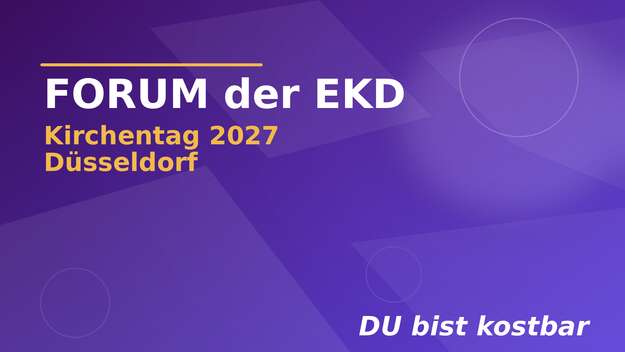 Grafik zum Forum der EKD beim Kirchentag 2027 in Düsseldorf mit dem Motto ‚DU bist kostbar‘.