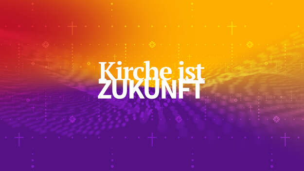 Keyvisual 'Kirche ist Zukunft'