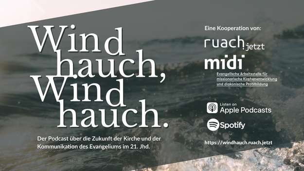 Windhauch, WIndhauch - Der Podcast über die Zukunft der Kirche und der Kommunikation des Evangeliums im 21. Jhd. - eine Kooperation von ruach.jetzt und midi.