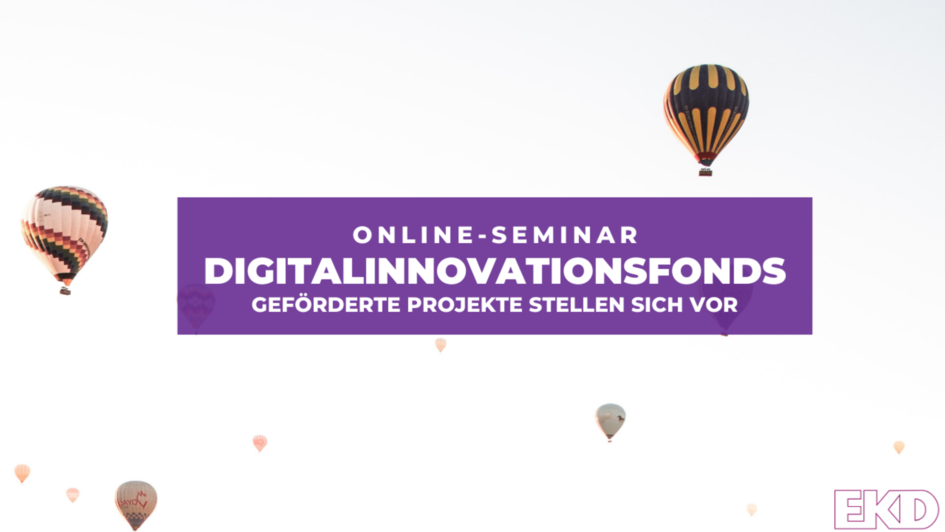 Heißluftballons vor weißem Himmel. Darauf Text: Online-Seminar Digitalinnovationsfonds. Projekte stellen sich vor
