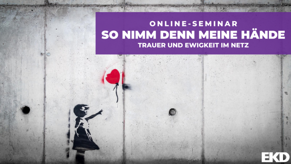 Streetartbild von kleinem Kind, das einen Ballon fliegen lässt. Darauf Text: So nimm denn meine Hände. Trauer und Ewigkeit im Netz.