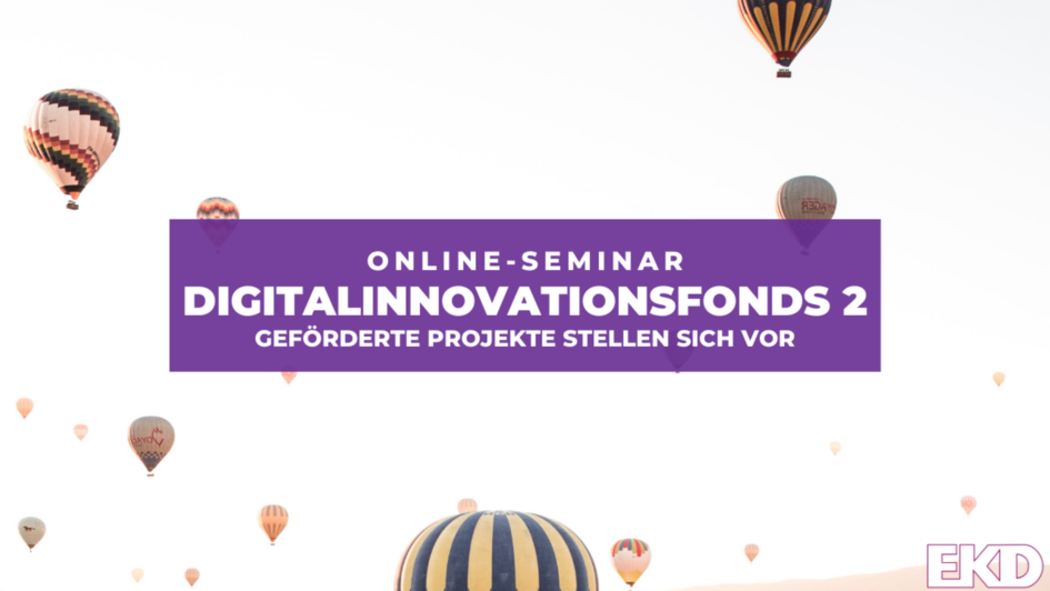 Heißluftballons vor weißem Himmel. Darauf Text: Online-Seminar Digitalinnovationsfonds 2. Projekte stellen sich vor Heißluftballons vor weißem Himmel. Darauf Text: Online-Seminar Digitalinnovationsfonds 2. Projekte stellen sich vor