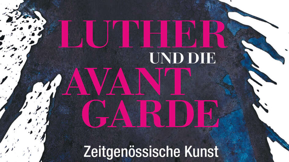 Plakat zur Ausstellung „Luther und die Avantgarde“ Plakat zur Ausstellung „Luther und die Avantgarde“
