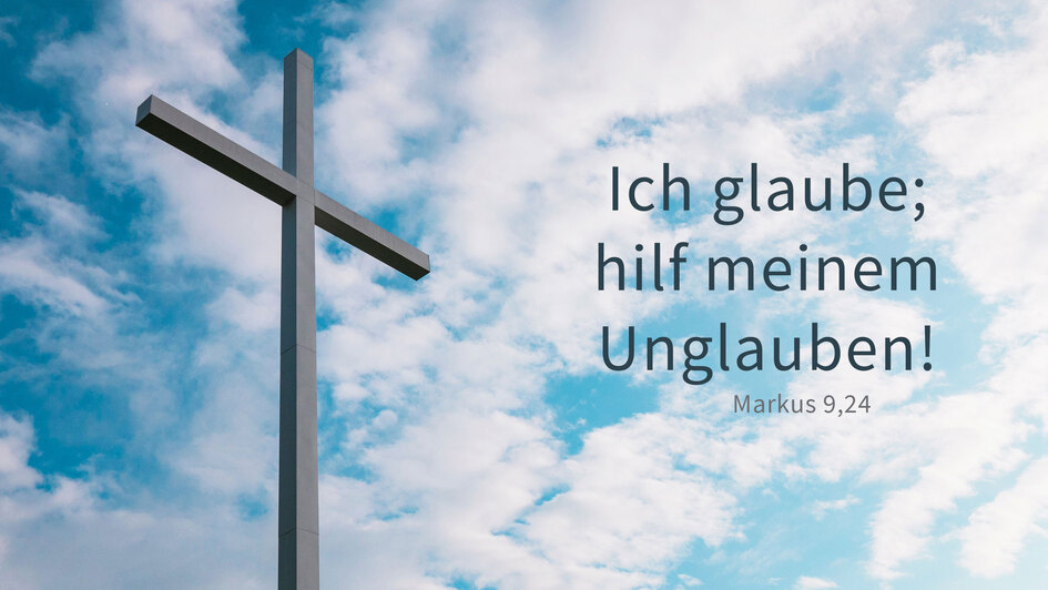 Die Jahreslosung 2020 'Ich glaube; hilf meinem Unglauben!' Markus 9,24
