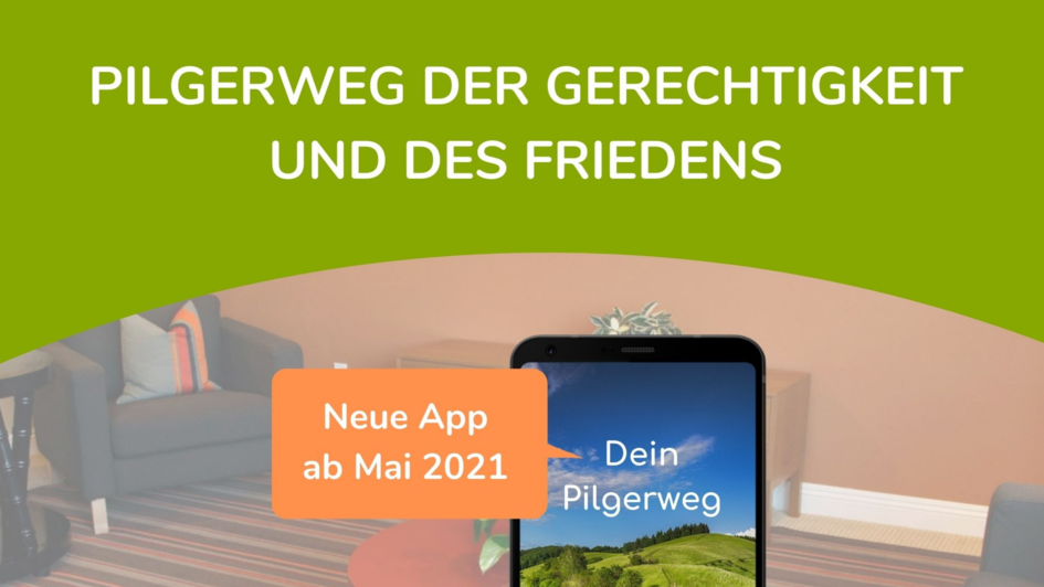 Grüner Balken mit Schrift: Pilgerweg der Gerechtigkeit und des Friedens. Darunter ein Bild von einem Samrtphone mit der App. Daneben ein Störer in orange: Neue App ab Mai 2021.