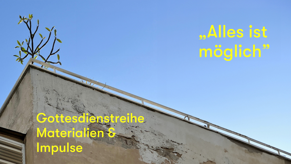 Teaserbild Gottesdienstreihe Alles ist möglich Teaserbild Gottesdienstreihe Alles ist möglich