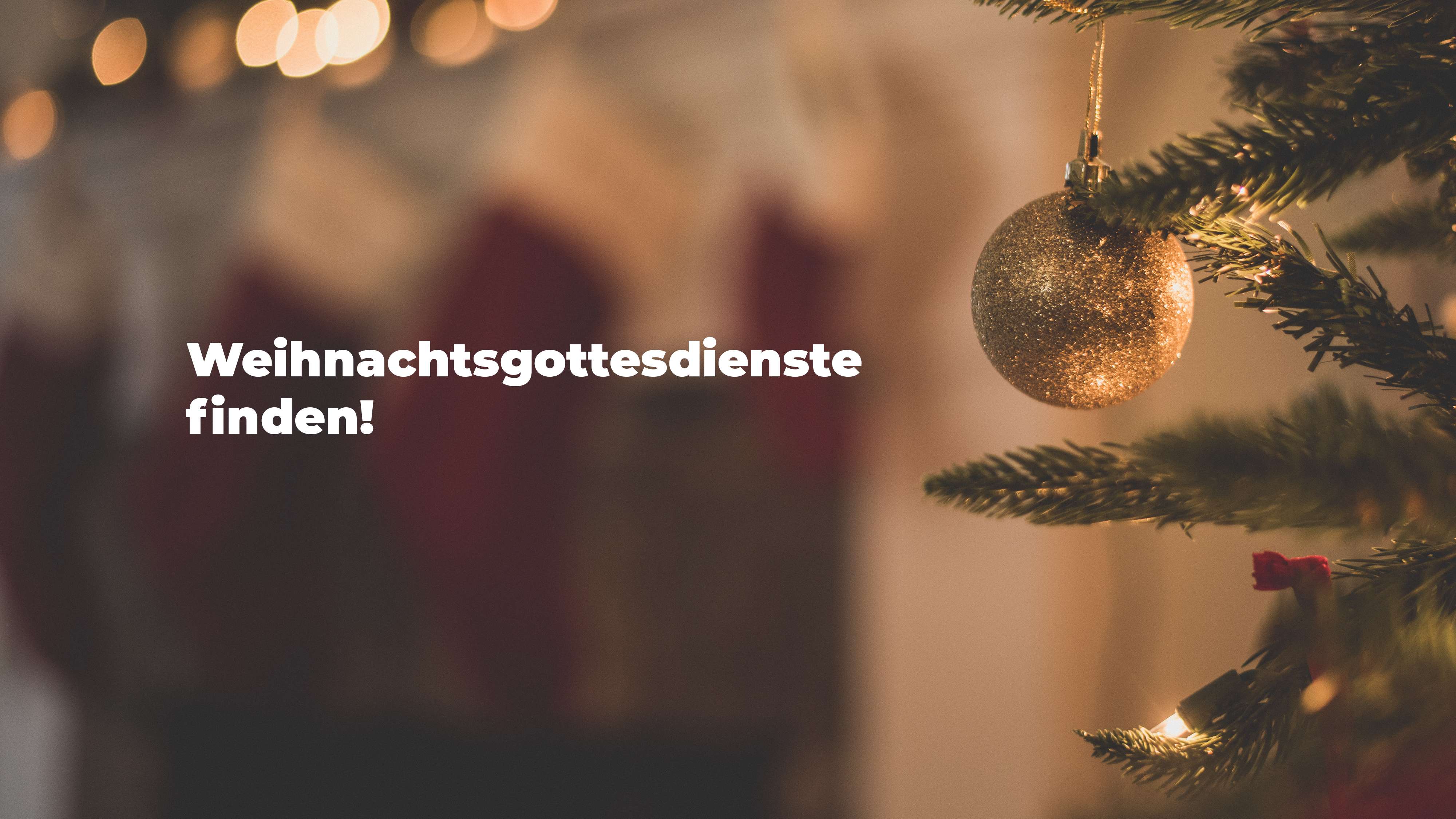 Weihnachtsgottesdienste finden