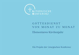 Handreichung „Gottesdienst von Monat zu Monat. Elementares Kirchenjahr“ Handreichung „Gottesdienst von Monat zu Monat. Elementares Kirchenjahr“