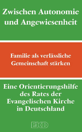 Cover: Zwischen Autonomie und Angewiesenheit - Familie als verlässliche Gemeinschaft stärken Cover: Zwischen Autonomie und Angewiesenheit - Familie als verlässliche Gemeinschaft stärken