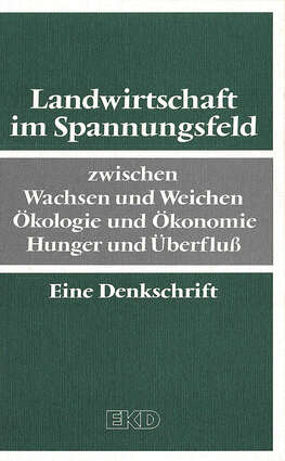 Cover EKD Texte Landwirtschaft im Spannungsfeld zwischen Wachsen und Weichen, Ökologie und Ökonomie, Hunger und Überfluß