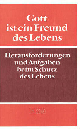Cover EKD Texte Gott ist ein Freund des Lebens Herausforderungen und Aufgaben beim Schutz des Lebens