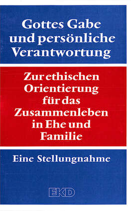 Cover EKD Texte Gottes Gabe und persönliche Verantwortung Zur ethischen Orientierung für das Zusammenleben in Ehe und Familie